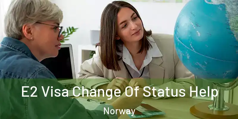  E2 Visa Change Of Status Help Norway