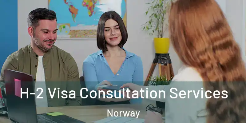  H-2 Visa Consultation Services Norway