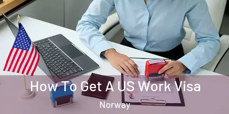 How To Get A US Work Visa Norway